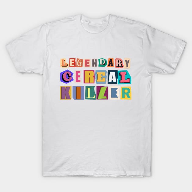 Legendary Cereal Killer Graphic Ransom Note T-Shirt by Praizes